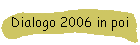 Dialogo 2006 in poi