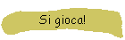Si gioca!