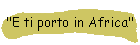 "E ti porto in Africa"